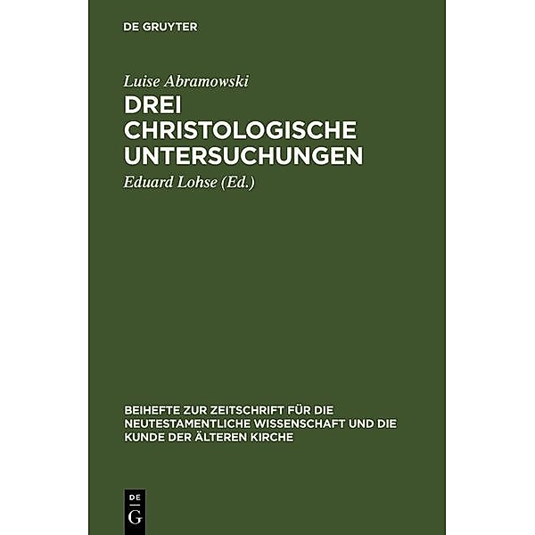 Drei christologische Untersuchungen / Beihefte zur Zeitschrift für die neutestamentliche Wissenschaft Bd.45, Luise Abramowski