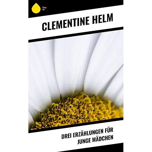 Drei Erzählungen für junge Mädchen, Clementine Helm