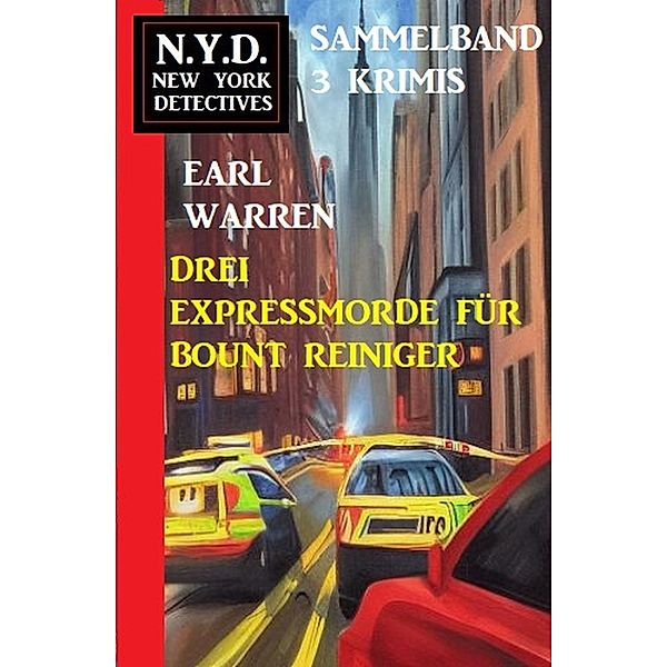 Drei Expressmorde für Bount Reiniger: N.Y.D. New York Detectives Sammelband 3 Krimis, Earl Warren