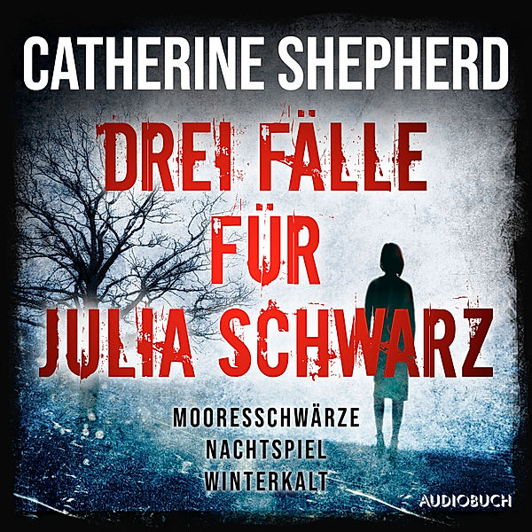 Drei Fälle für Julia Schwarz – Mooresschwärze, Nachtspiel, Winterkalt, Catherine Shepherd
