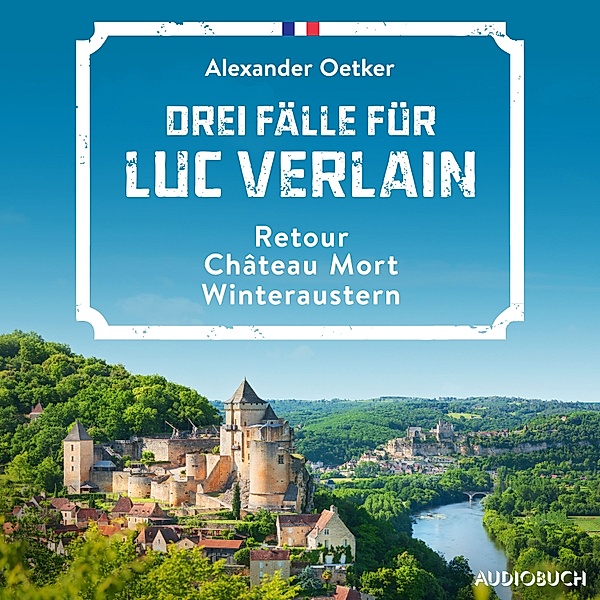 Drei Fälle für Luc Verlain (Retour, Château Mort, Winteraustern), Alexander Oetker