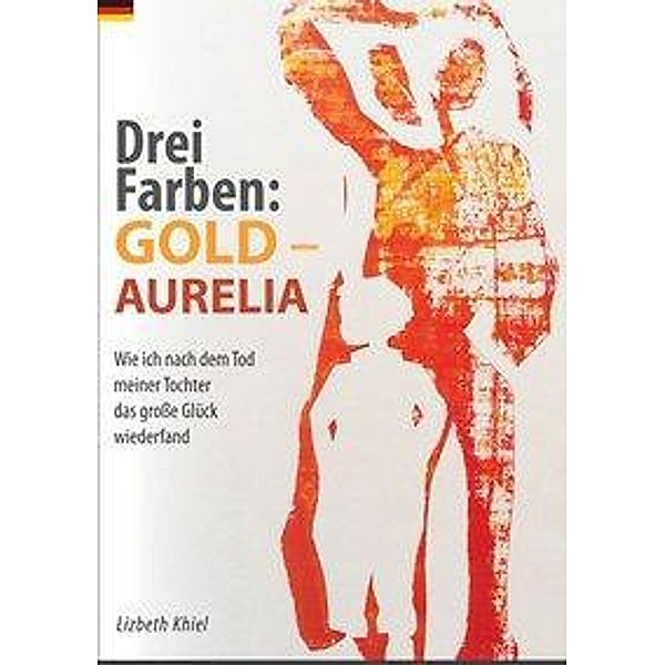 Drei Farben: GOLD - AURELIA, Lizbeth Khiel