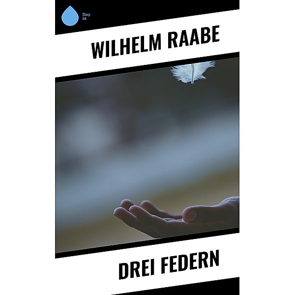 Drei Federn, Wilhelm Raabe