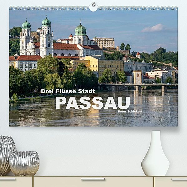 Drei Flüsse Stadt Passau (Premium, hochwertiger DIN A2 Wandkalender 2023, Kunstdruck in Hochglanz), Peter Schickert