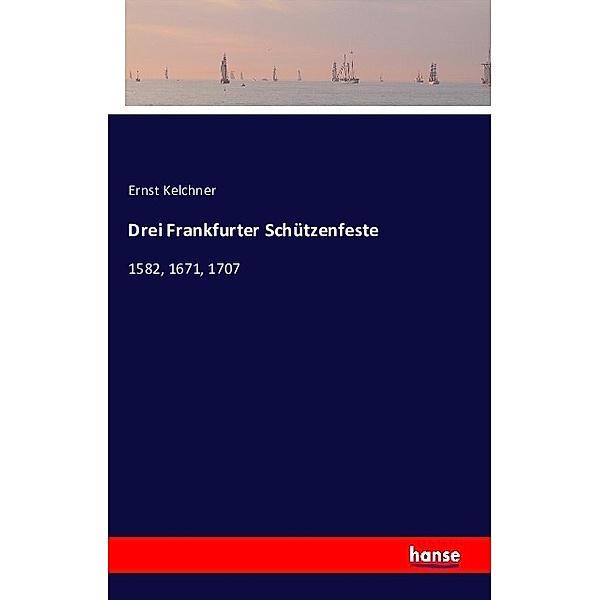 Drei Frankfurter Schützenfeste, Ernst Kelchner