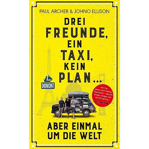 Drei Freunde, ein Taxi, kein Plan / DuMont Welt - Menschen - Reisen E-Book, Paul Archer, Johno Ellison