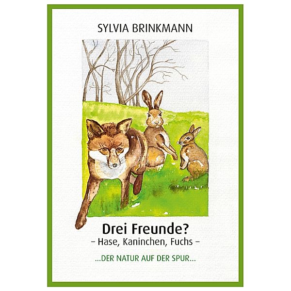 Drei Freunde? Hase, Kaninchen, Fuchs, Sylvia Brinkmann