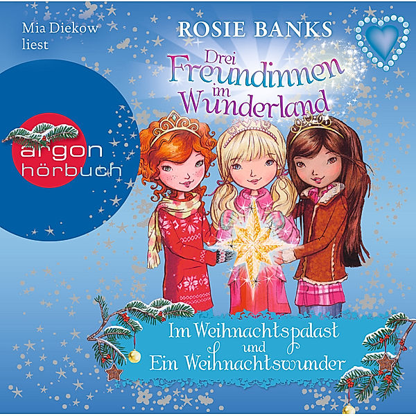 Drei Freundinnen im Wunderland: Im Weihnachtspalast & Ein Weihnachtswunder, 1 Audio-CD, Rosie Banks