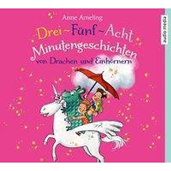 Drei-Fünf-Acht-Minutengeschichten von Drachen und Einhörnern, 1 Audio-CD, Anne Ameling