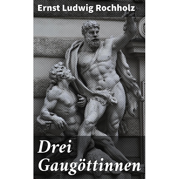Drei Gaugöttinnen, Ernst Ludwig Rochholz
