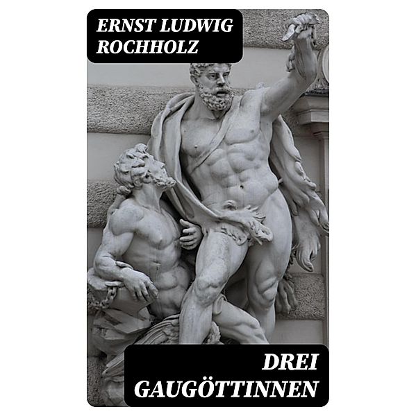 Drei Gaugöttinnen, Ernst Ludwig Rochholz