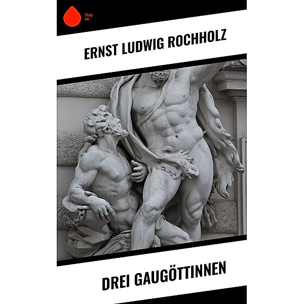 Drei Gaugöttinnen, Ernst Ludwig Rochholz