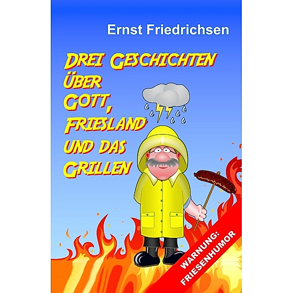 Drei Geschichten über Gott, Friesland und das Grillen, Ernst Friedrichsen