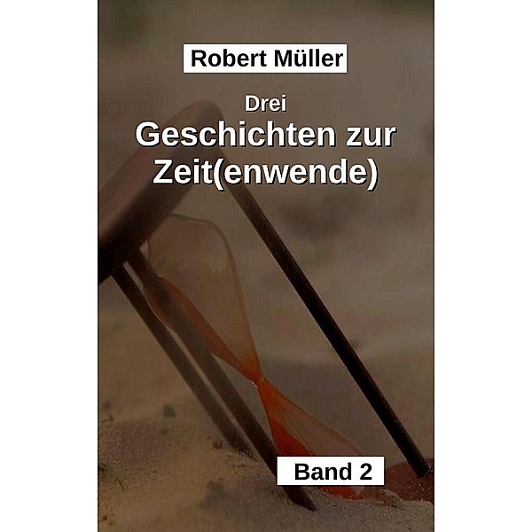 Drei Geschichten zur Zeit(wende), Robert Müller