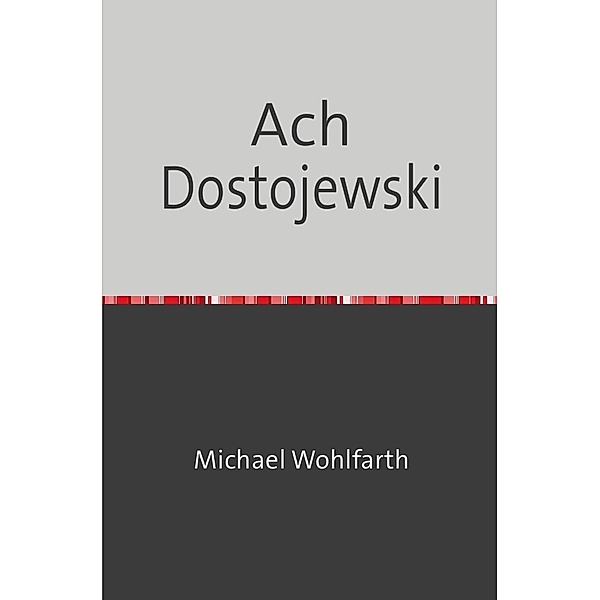 Drei - Groschen - Heft / Ach Dostojewski, Michael Wohlfarth
