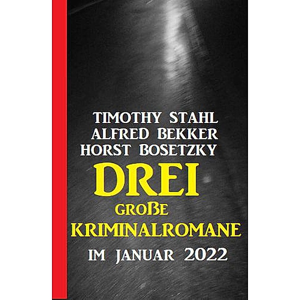 Drei große Kriminalromane im Januar 2022, Alfred Bekker, Timothy Stahl, Horst Bosetzky