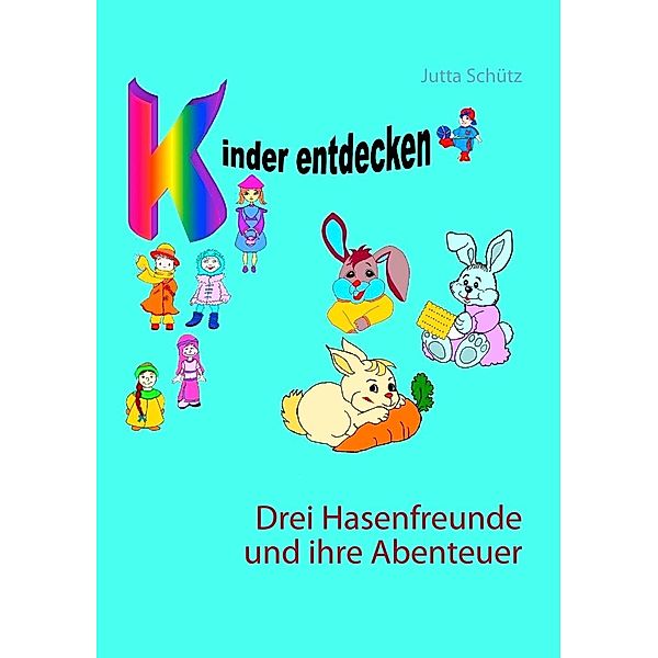 Drei Hasenfreunde und ihre Abenteuer, Jutta Schütz