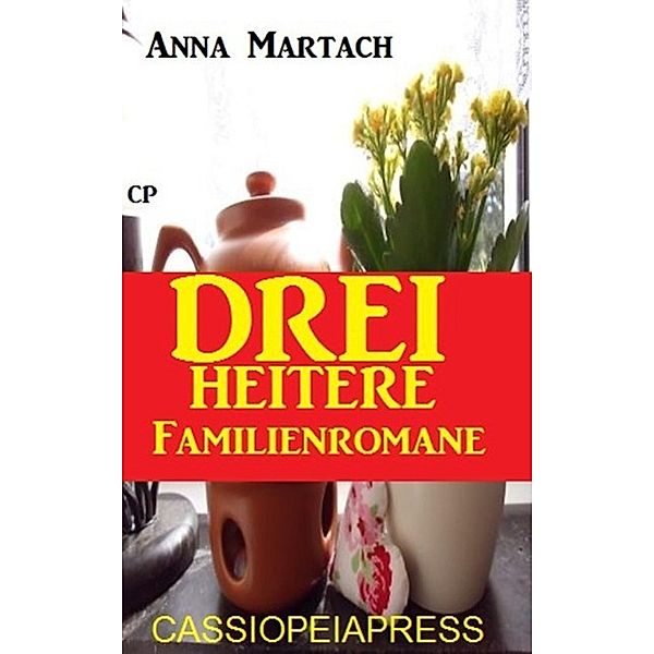 Drei heitere Familienromane, Anna Martach