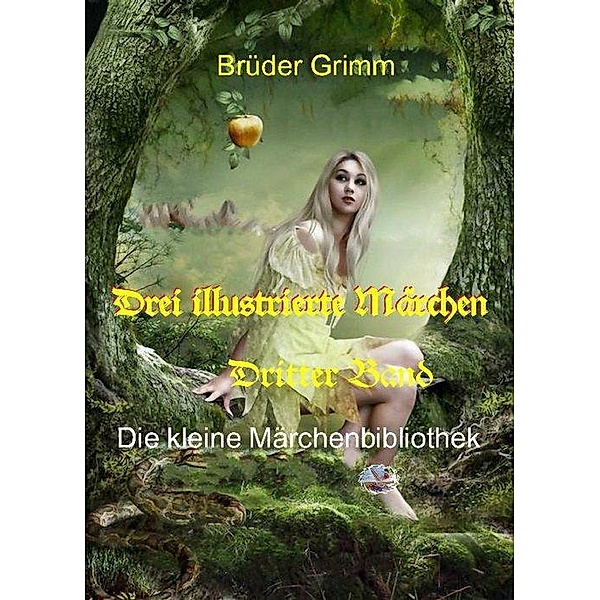Drei illustrierte Märchen, 3. Band, Jacob Und Wilhelm Grimm