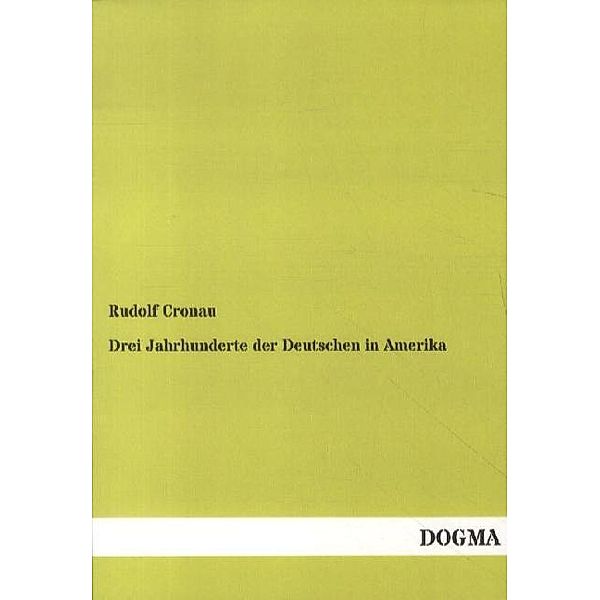 Drei Jahrhunderte der Deutschen in Amerika, Rudolf Cronau