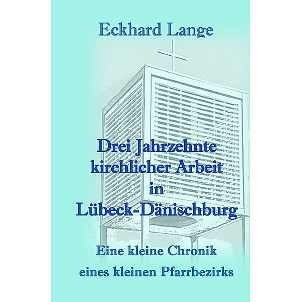 Drei Jahrzehnte kirchlicher Arbeit in Lübeck-Dänischburg, Eckhard Lange