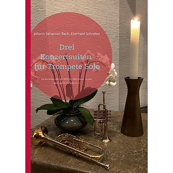 Drei Konzertsuiten für Trompete Solo / Brass Unfamiliar Bd.13, Johann Sebastian Bach, Eberhard Schnebel