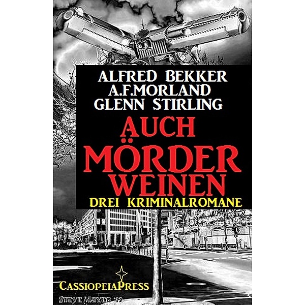 Drei Kriminalromane - Auch Mörder weinen, Alfred Bekker