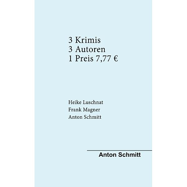 Drei Krimis Drei Autoren, Anton Schmitt