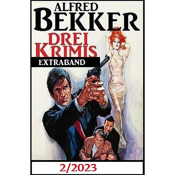 Drei Krimis Extraband 2/2023, Alfred Bekker
