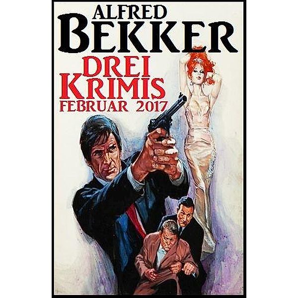 Drei Krimis Februar 2017, Alfred Bekker