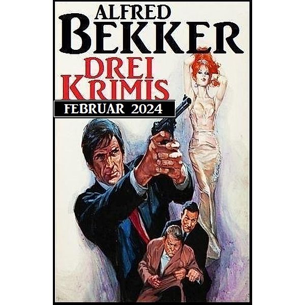 Drei Krimis Februar 2024, Alfred Bekker