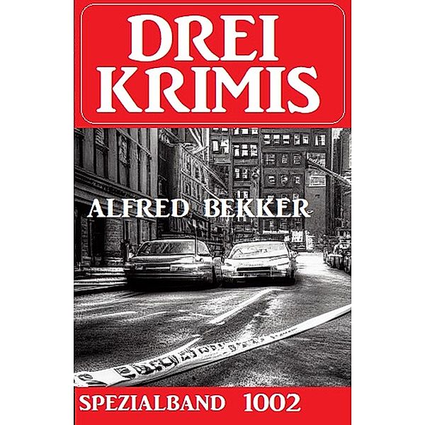 Drei Krimis Spezialband 1002, Alfred Bekker