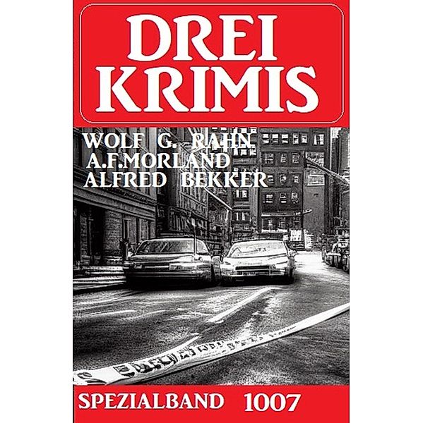 Drei Krimis Spezialband 1007, Alfred Bekker, Wolf G. Rahn, A. F. Morland