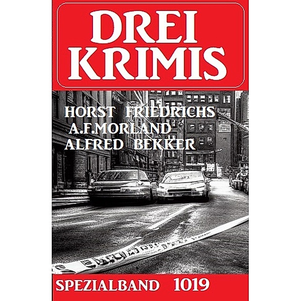 Drei Krimis Spezialband 1019, Alfred Bekker, Horst Friedrichs, A. F. Morland