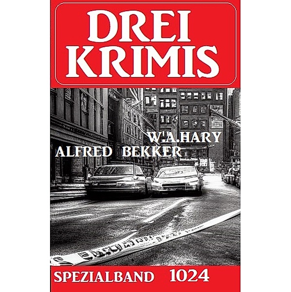 Drei Krimis Spezialband 1024, Alfred Bekker, W. A. Hary