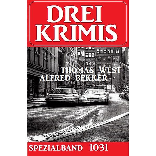 Drei Krimis Spezialband 1031, Alfred Bekker, Thomas West
