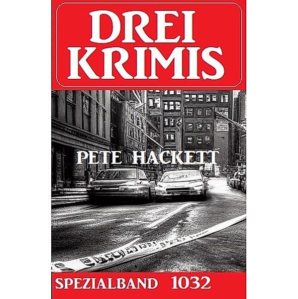 Drei Krimis Spezialband 1032, Pete Hackett