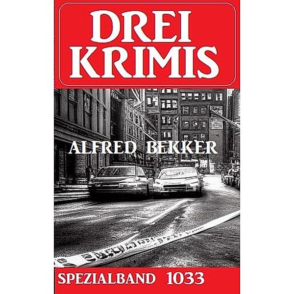 Drei Krimis Spezialband 1033, Alfred Bekker