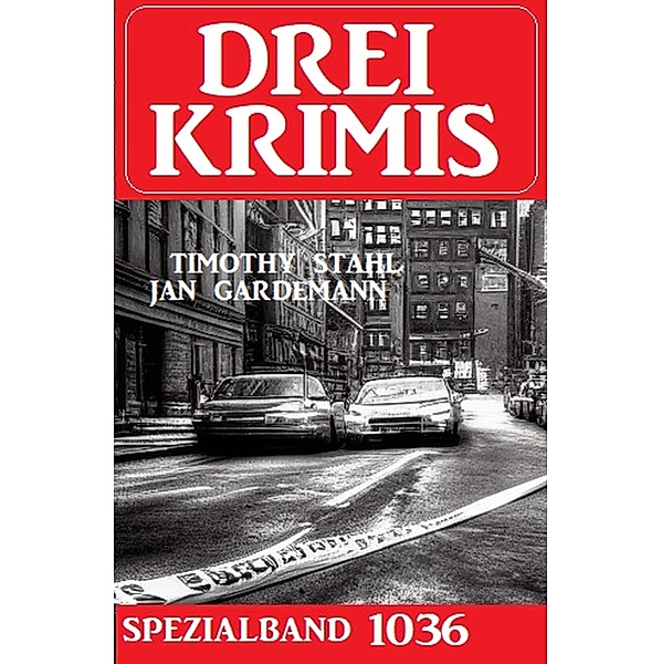 Drei Krimis Spezialband 1036, Timothy Stahl, Jan Gardemann