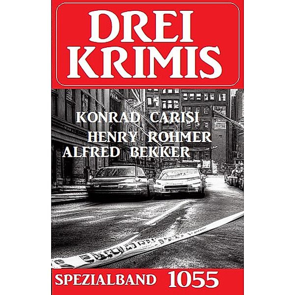 Drei Krimis Spezialband 1055, Alfred Bekker, Konrad Carisi, Henry Rohmer