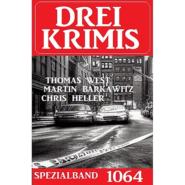 Drei Krimis Spezialband 1064, Chris Heller, Martin Barkawitz, Thomas West