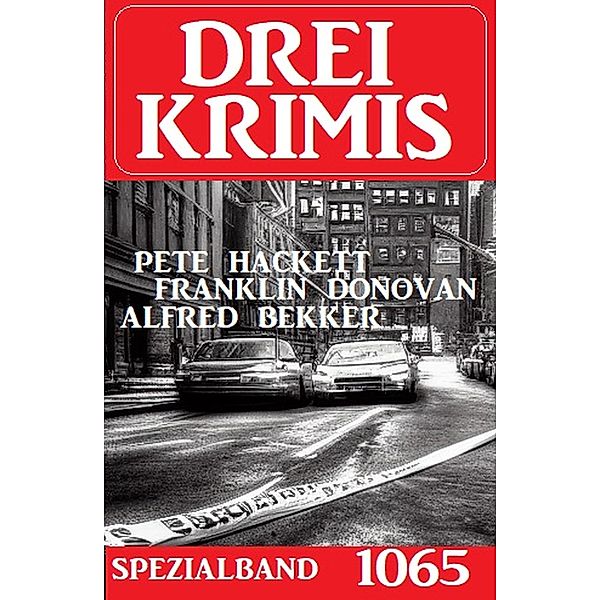 Drei Krimis Spezialband 1065, Alfred Bekker, Franklin Donovan, Pete Hackett