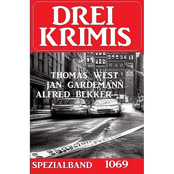 Drei Krimis Spezialband 1069, Alfred Bekker, Jan Gardemann, Thomas West