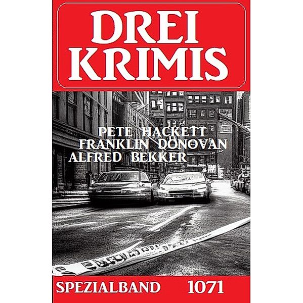 Drei Krimis Spezialband 1071, Alfred Bekker, Franklin Donovan, Pete Hackett