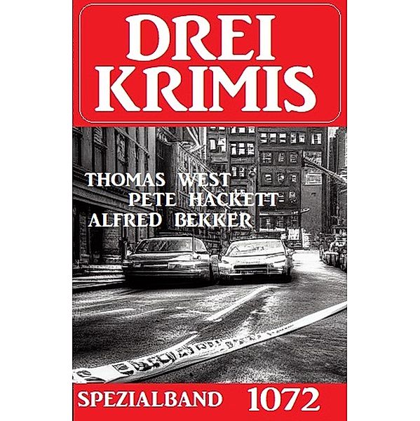 Drei Krimis Spezialband 1072, Alfred Bekker, Thomas West, Pete Hackett