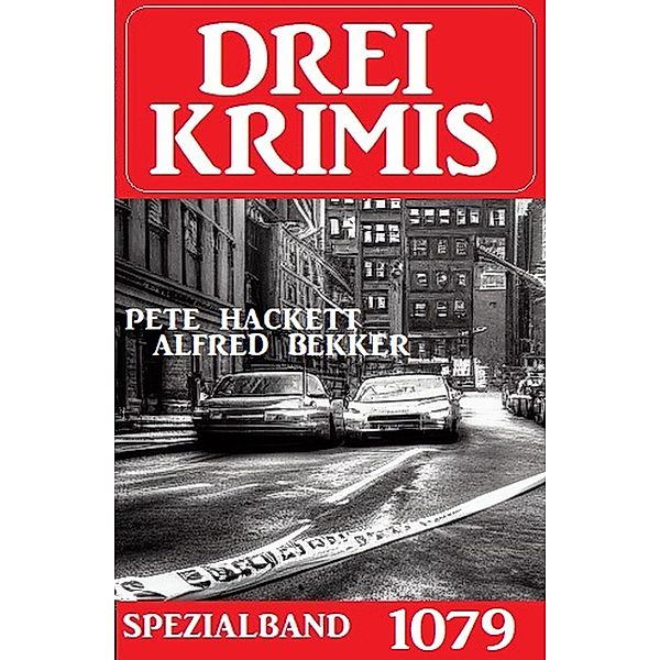 Drei Krimis Spezialband 1079, Pete Hackett, Alfred Bekker