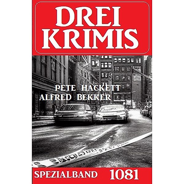 Drei Krimis Spezialband 1081, Pete Hackett, Alfred Bekker