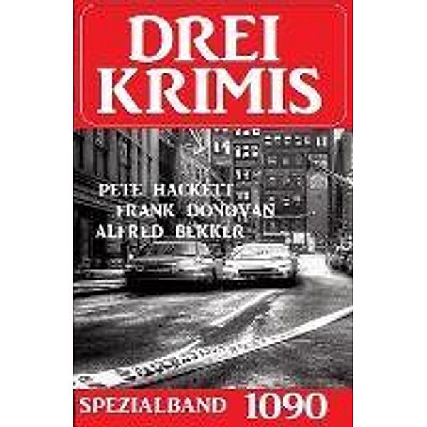 Drei Krimis Spezialband 1090, Franklin Donovan, Alfred Bekker, Pete Hackett