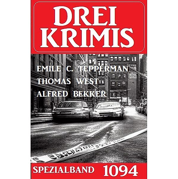 Drei Krimis Spezialband 1094, Thomas West, Emile C. Tepperman, Alfred Bekker