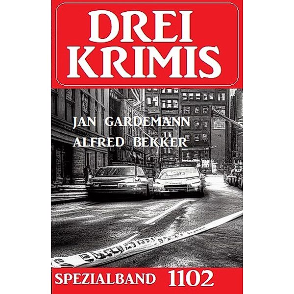 Drei Krimis Spezialband 1102, Alfred Bekker, Jan Gardemann